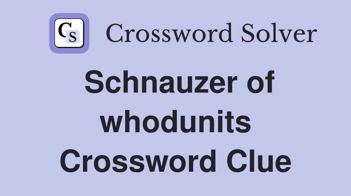 Schnauzer of whodunits Crossword Clue