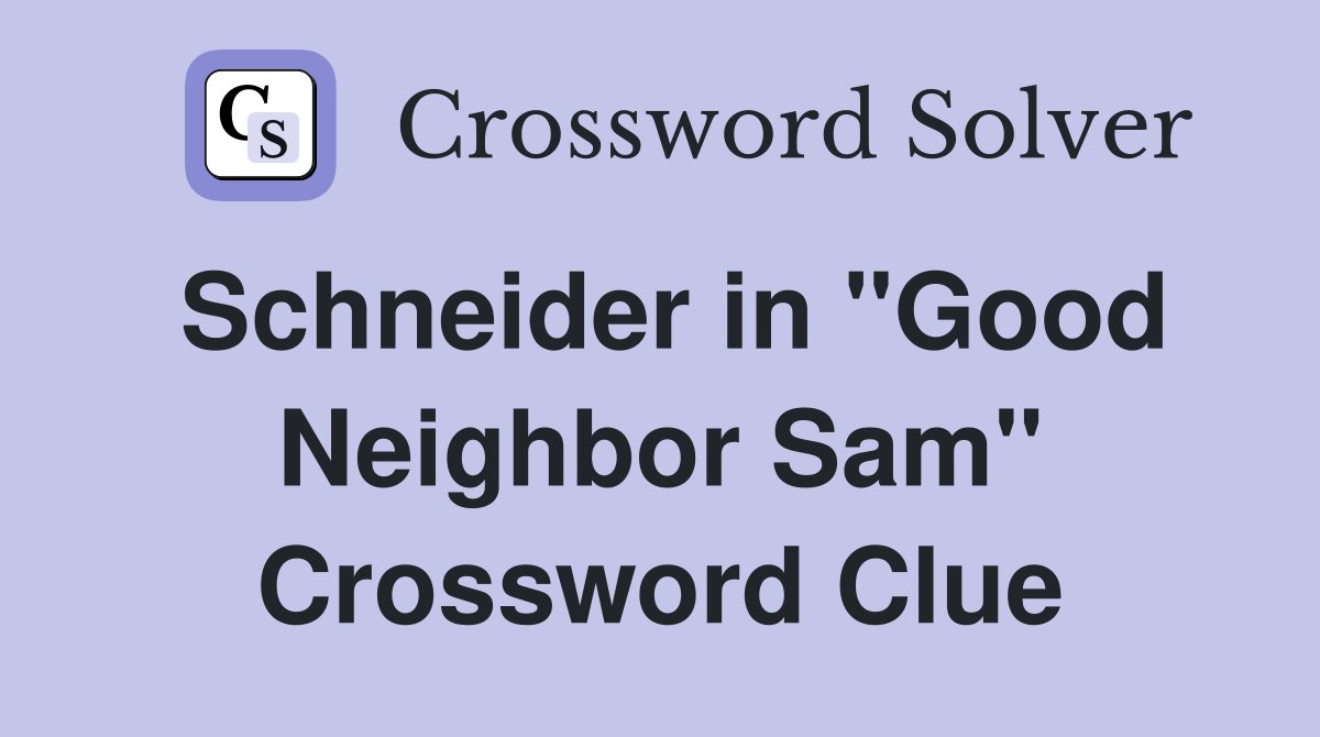 Schneider in "Good Neighbor Sam" Crossword Clue
