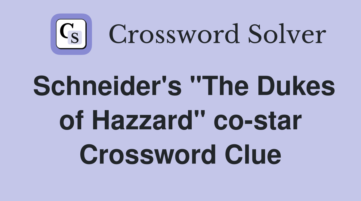 Schneider's "The Dukes of Hazzard" co-star Crossword Clue