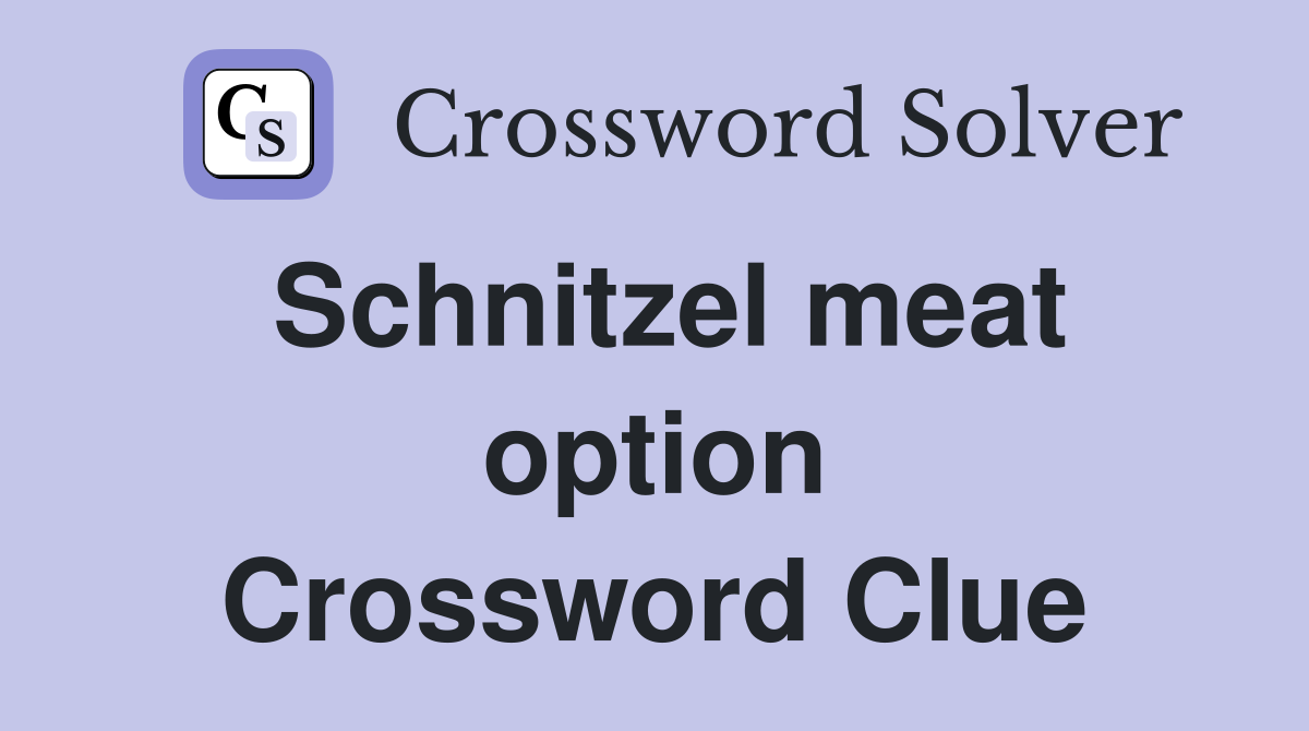 Schnitzel meat option Crossword Clue