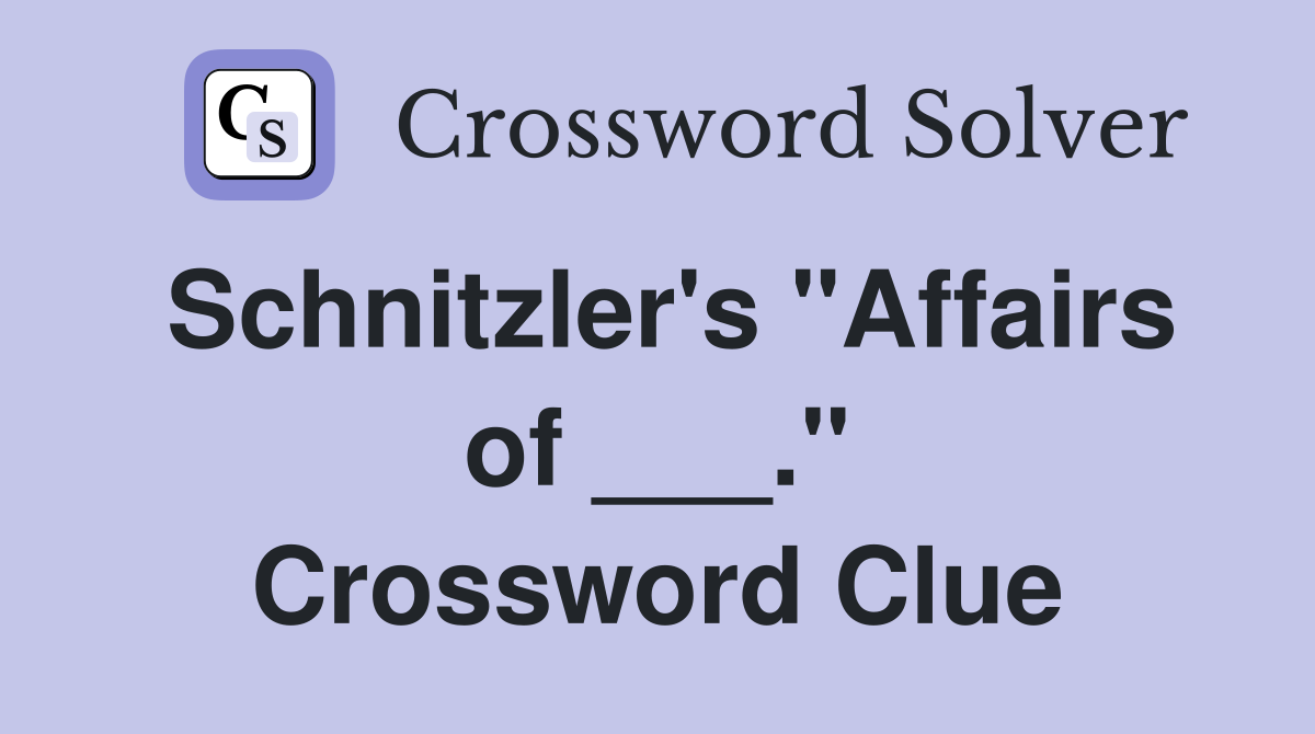Schnitzler's "Affairs of ___." Crossword Clue