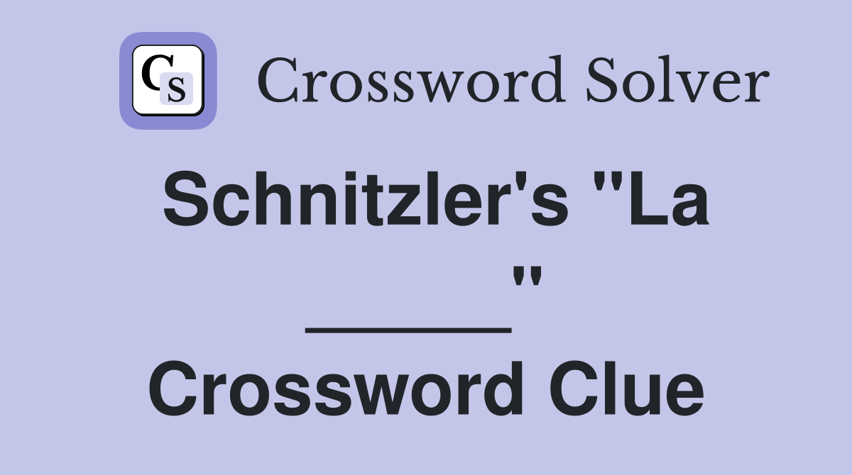 Schnitzler's "La _____" Crossword Clue