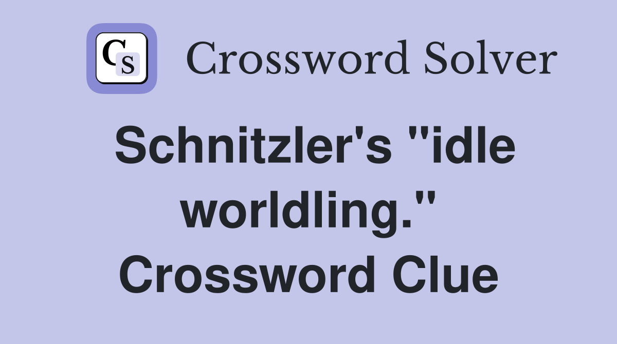 Schnitzler's "idle worldling." Crossword Clue