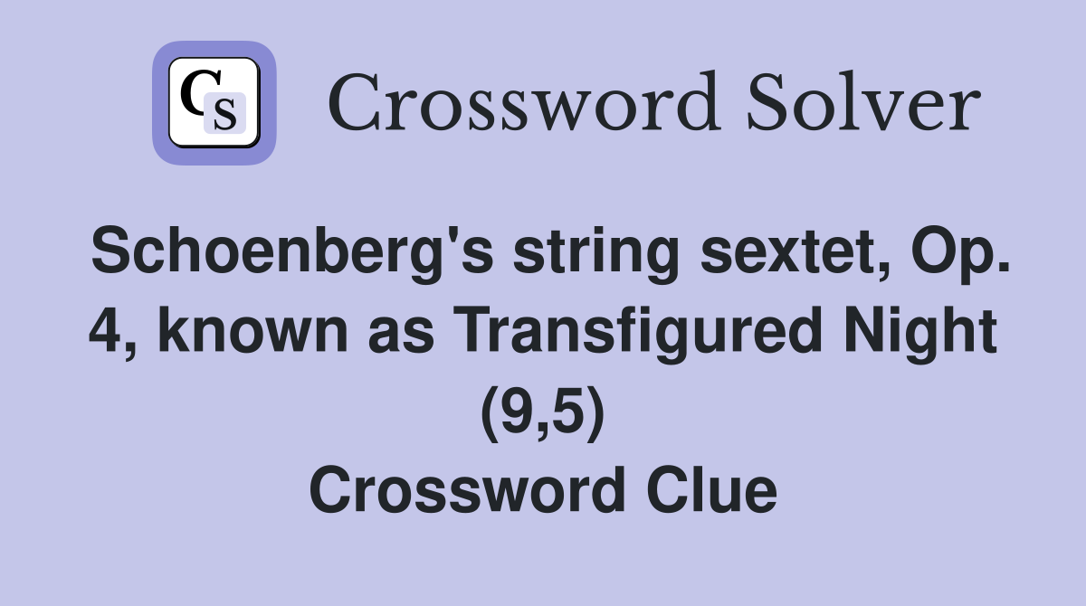 Schoenberg's string sextet, Op. 4, known as Transfigured Night (9,5) Crossword Clue