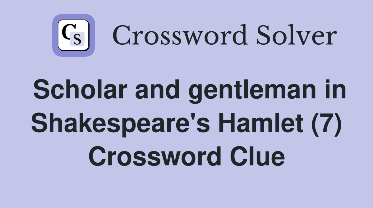 Scholar and gentleman in Shakespeare's Hamlet (7) Crossword Clue