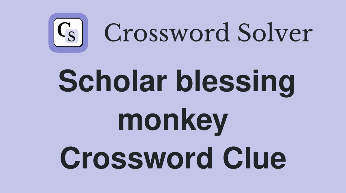 Scholar blessing monkey Crossword Clue