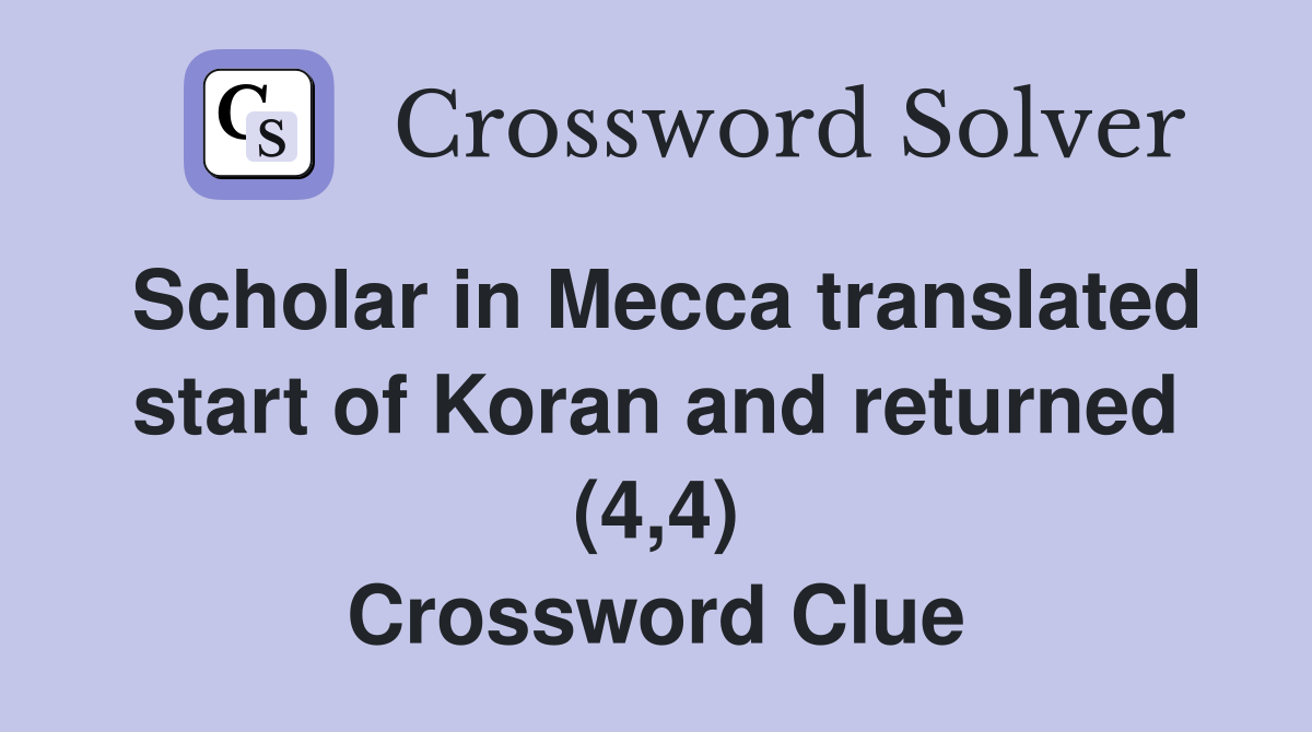 Scholar in Mecca translated start of Koran and returned (4,4) Crossword Clue