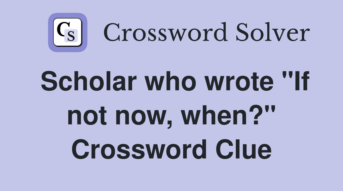 Scholar who wrote "If not now, when?" Crossword Clue