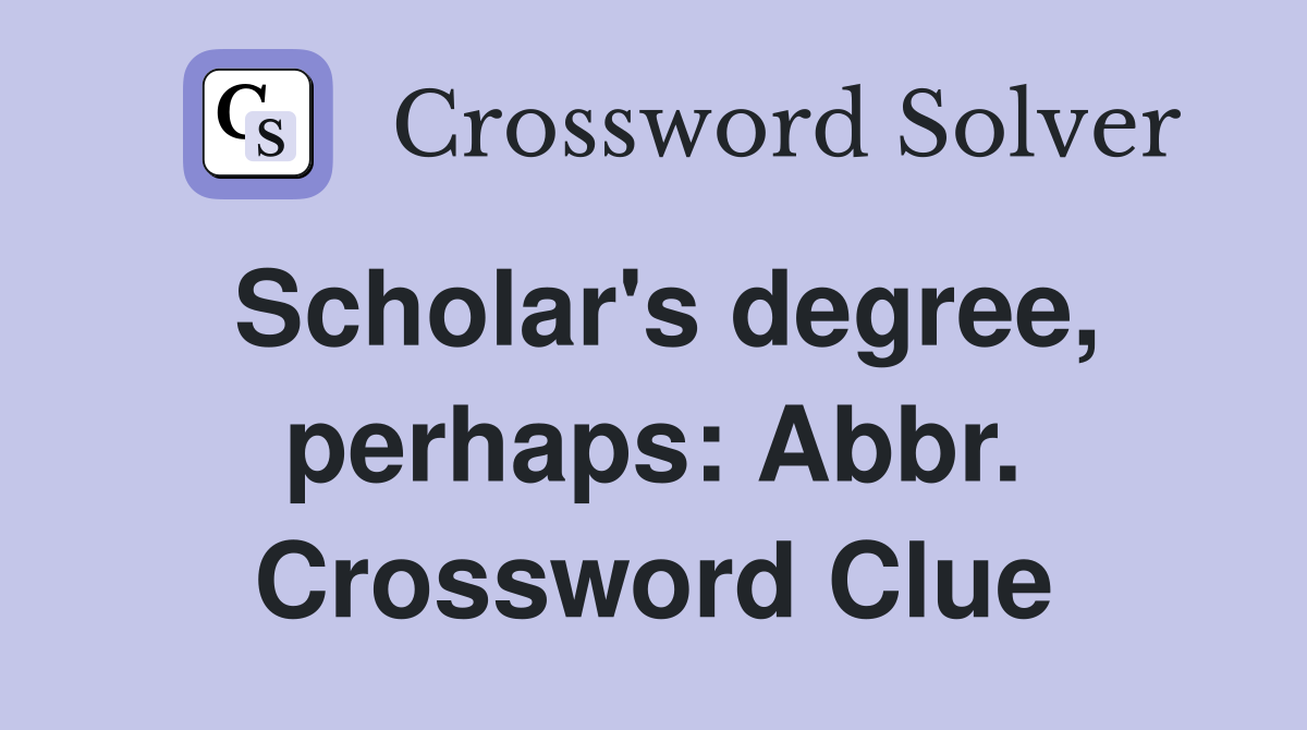 Scholar's degree, perhaps: Abbr. Crossword Clue