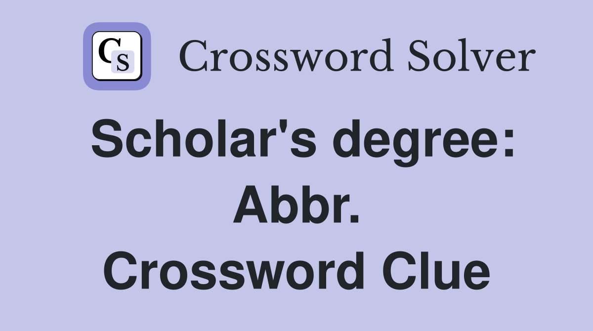 Scholar's degree: Abbr. Crossword Clue