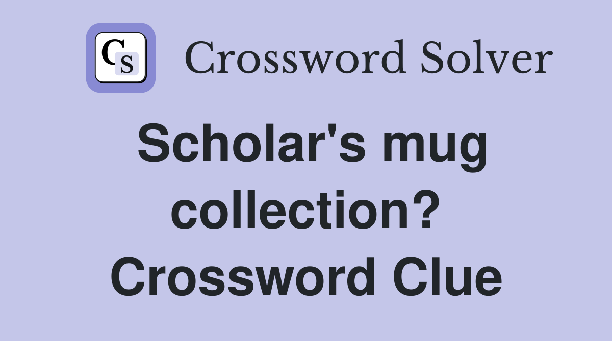Scholar's mug collection? Crossword Clue