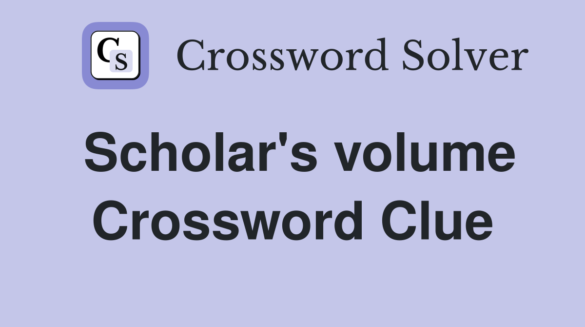 Scholar's volume Crossword Clue