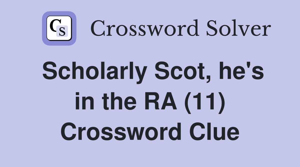Scholarly Scot, he's in the RA (11) Crossword Clue