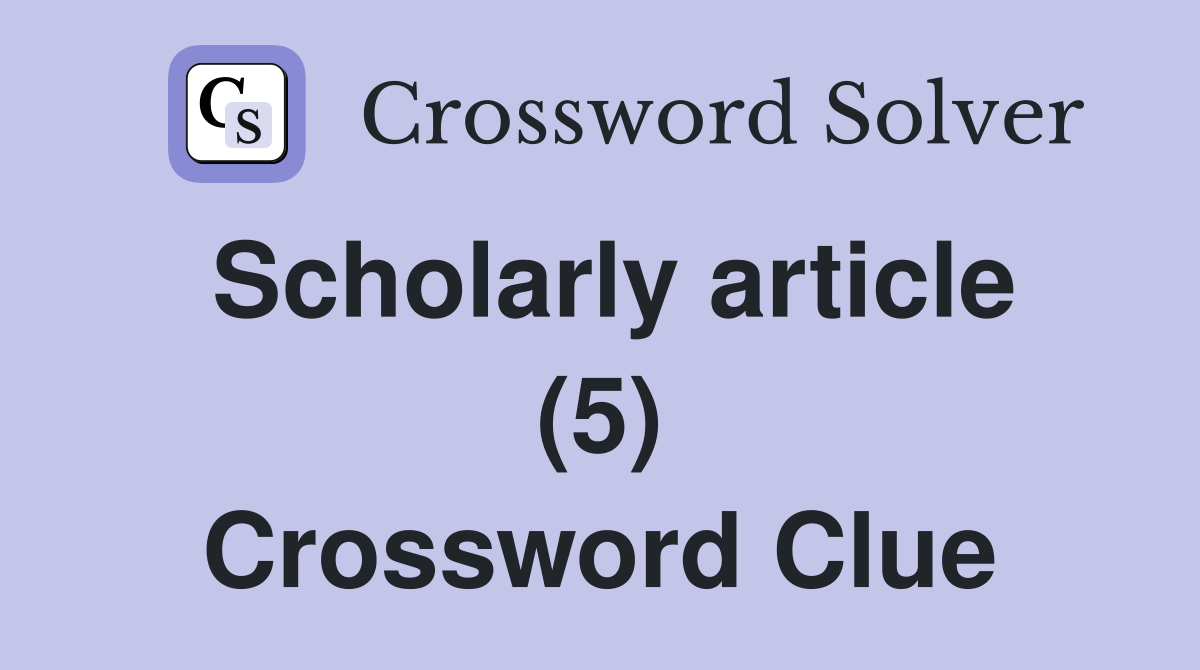 Scholarly article (5) Crossword Clue
