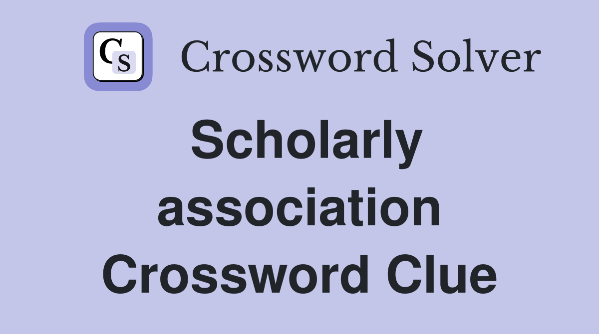 Scholarly association Crossword Clue