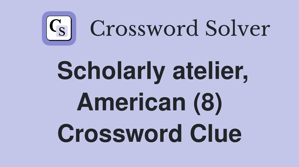 Scholarly atelier, American (8) Crossword Clue