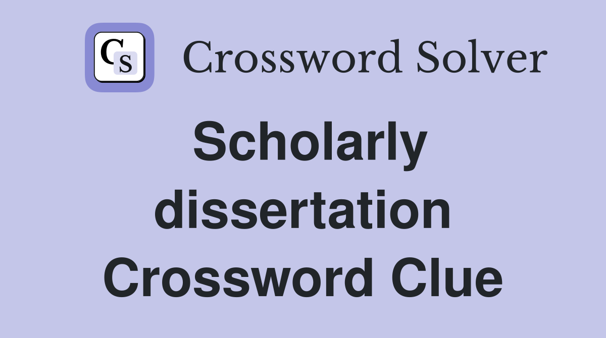 Scholarly dissertation Crossword Clue