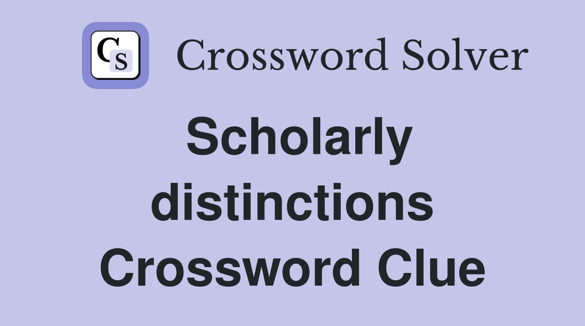 Scholarly distinctions Crossword Clue