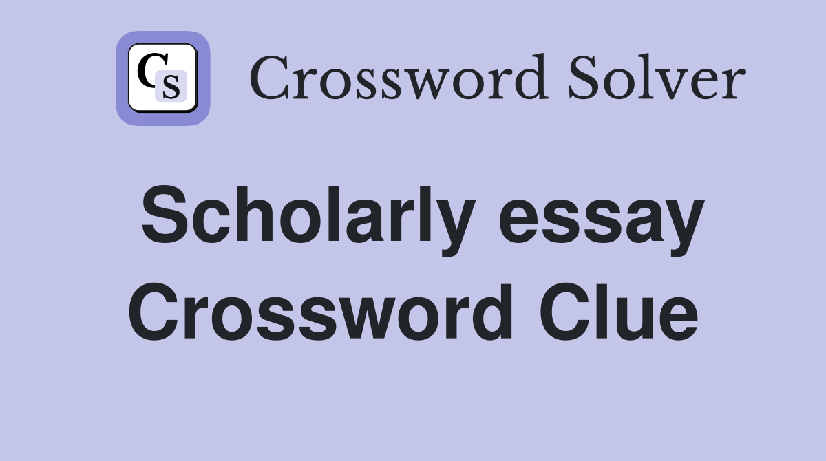 Scholarly essay Crossword Clue