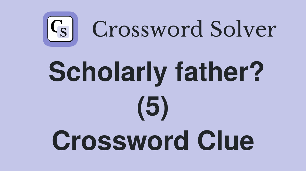 Scholarly father? (5) Crossword Clue