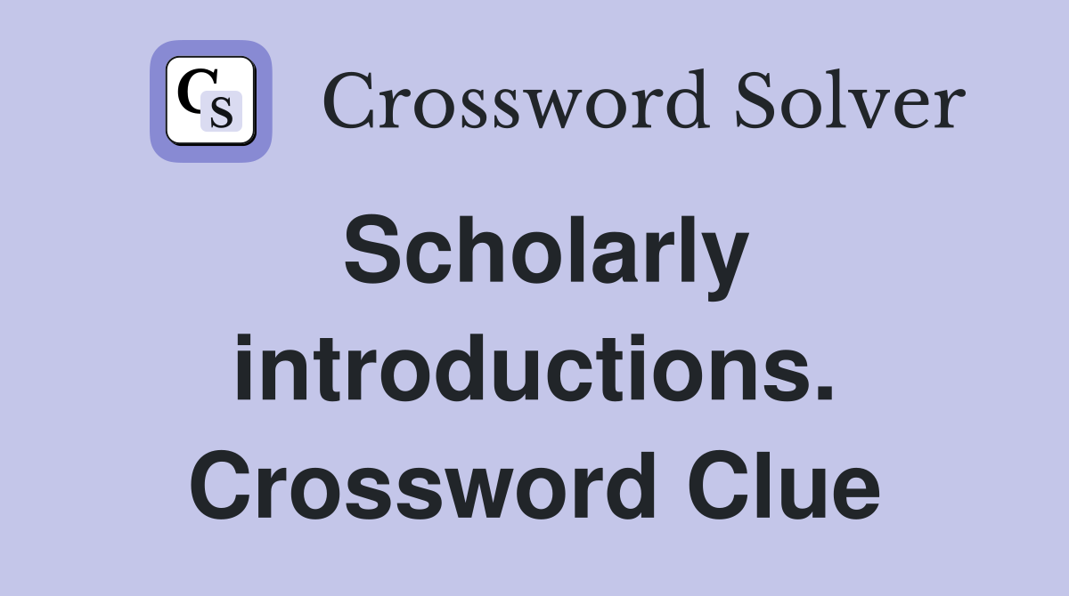 Scholarly introductions. Crossword Clue