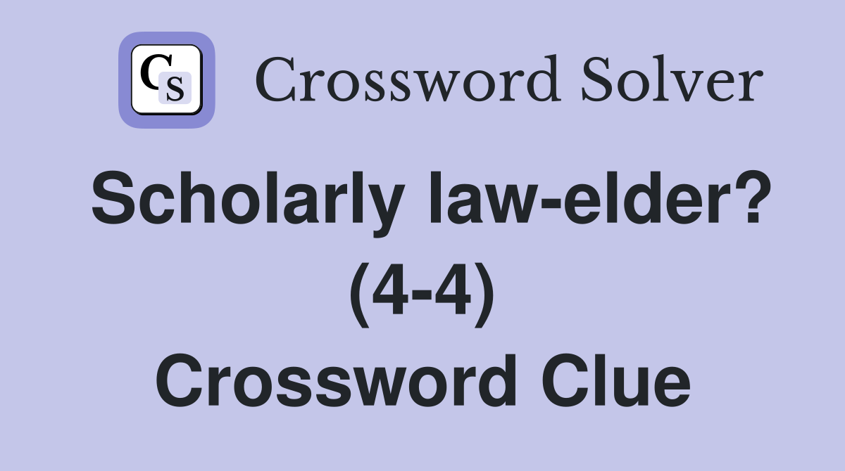 Scholarly law-elder? (4-4) Crossword Clue