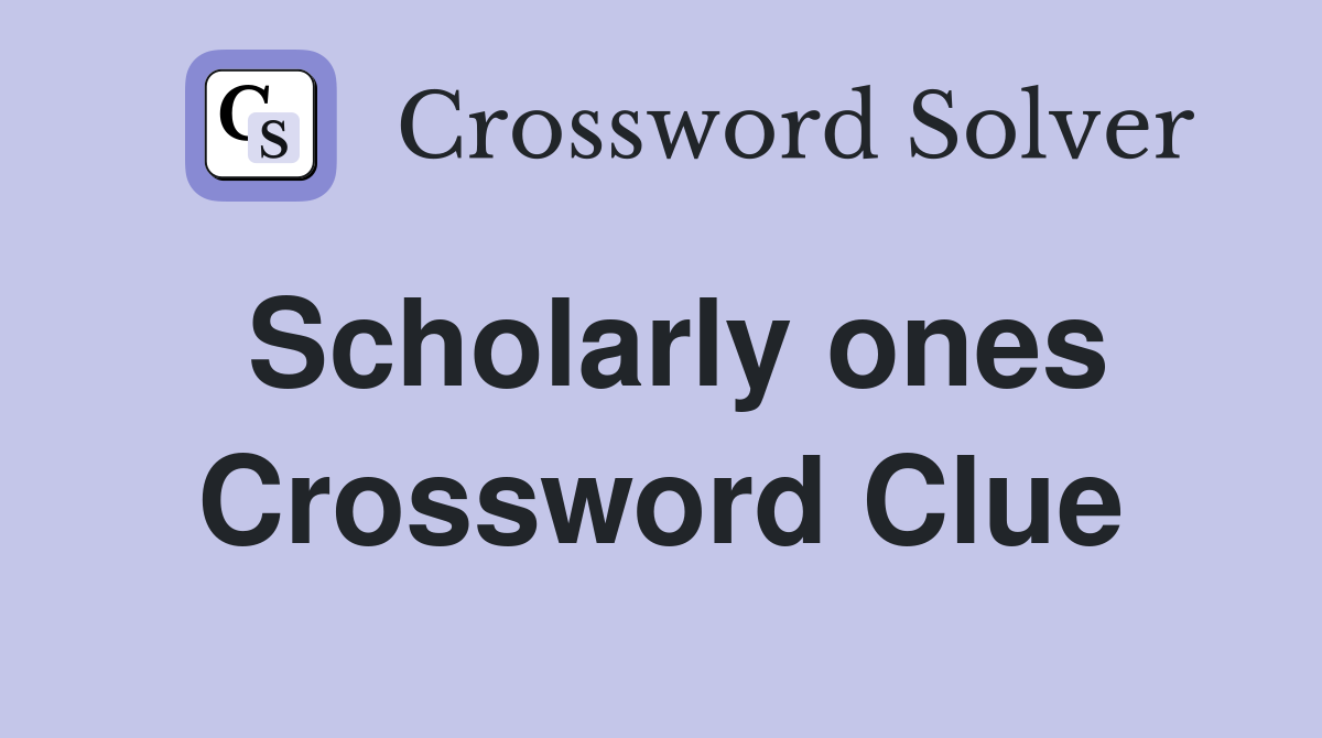 Scholarly ones Crossword Clue
