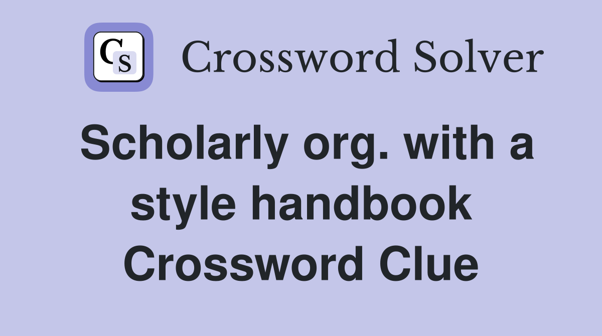 Scholarly org. with a style handbook Crossword Clue