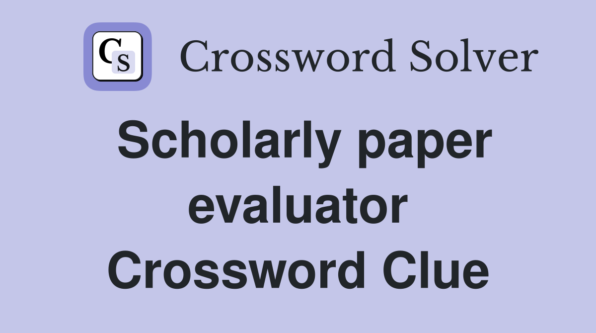Scholarly paper evaluator Crossword Clue