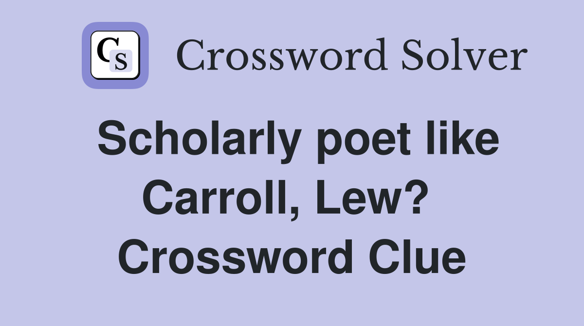 Scholarly poet like Carroll, Lew?  Crossword Clue