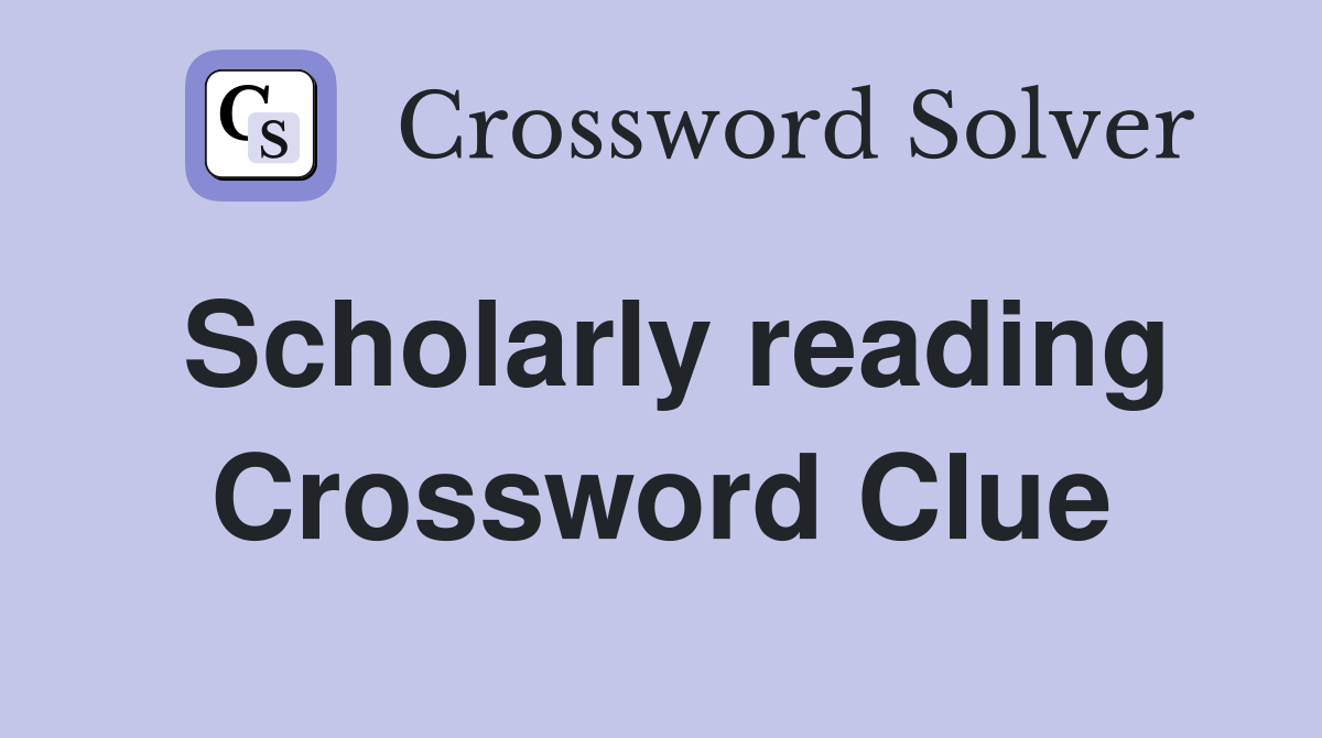 Scholarly reading Crossword Clue