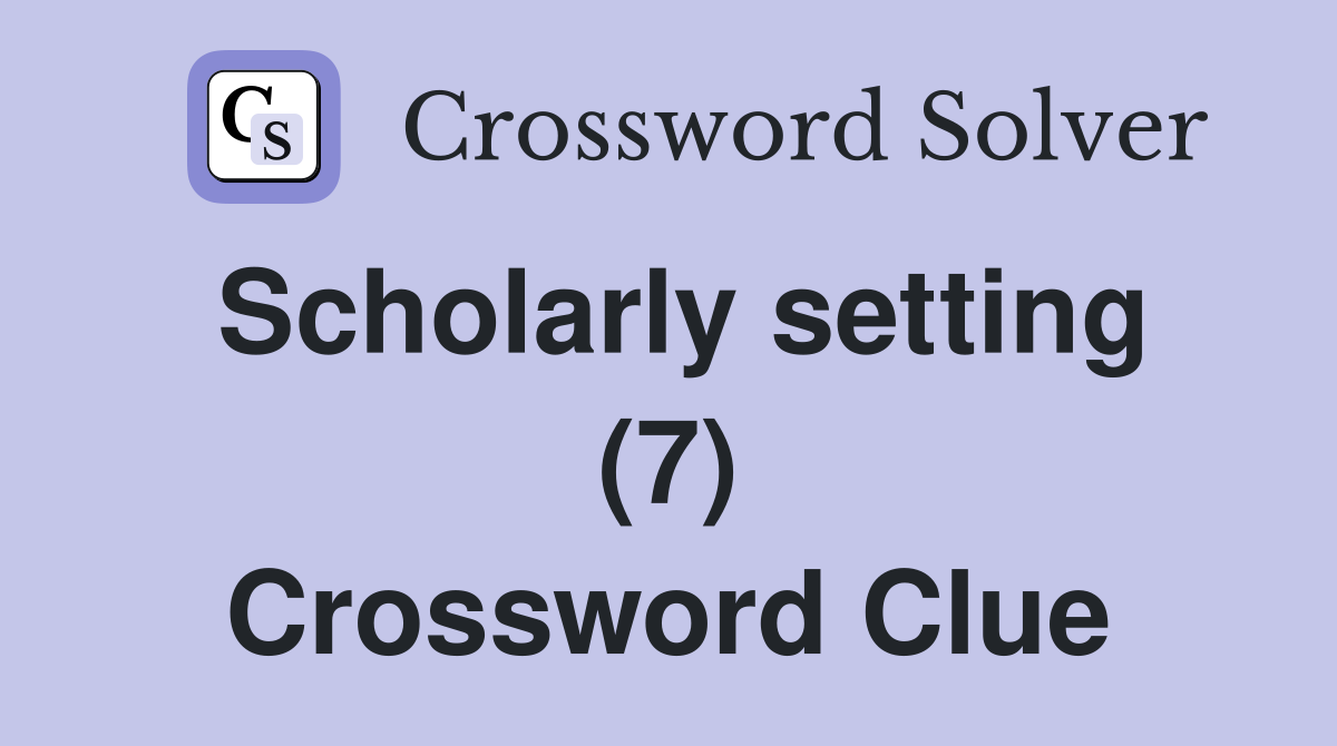 Scholarly setting (7) Crossword Clue