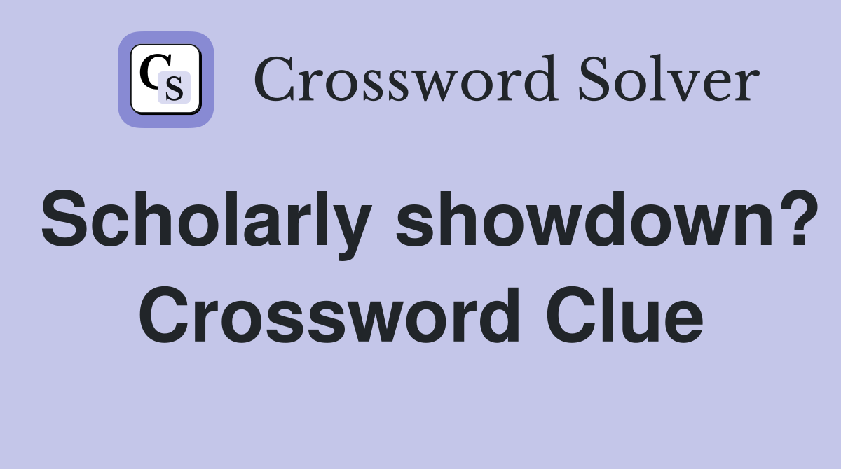 Scholarly showdown? Crossword Clue