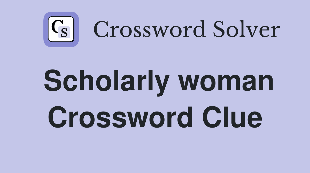 Scholarly woman Crossword Clue