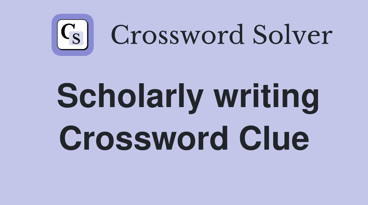 Scholarly writing Crossword Clue