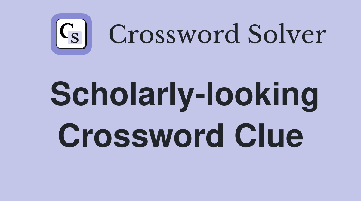 Scholarly-looking Crossword Clue