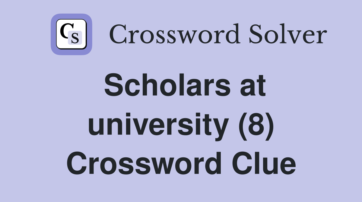 Scholars at university (8) Crossword Clue