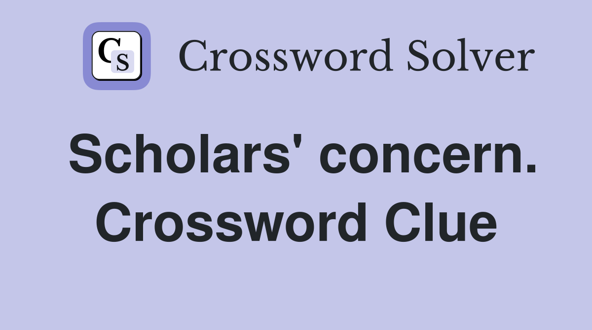Scholars' concern. Crossword Clue