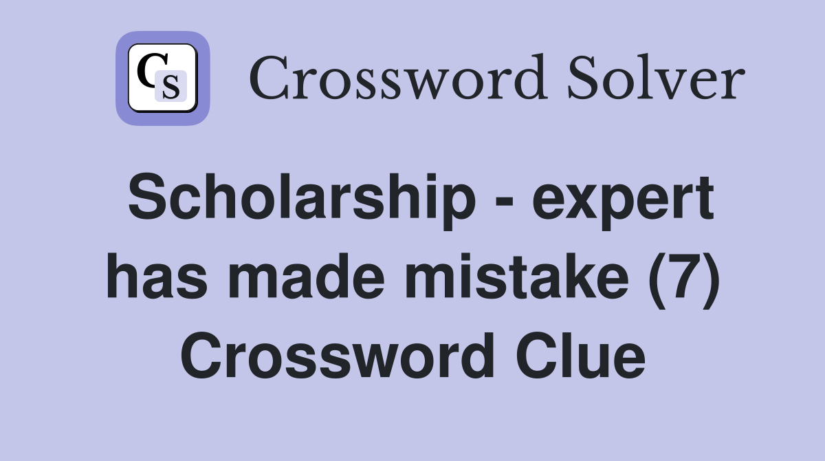 Scholarship - expert has made mistake (7) Crossword Clue