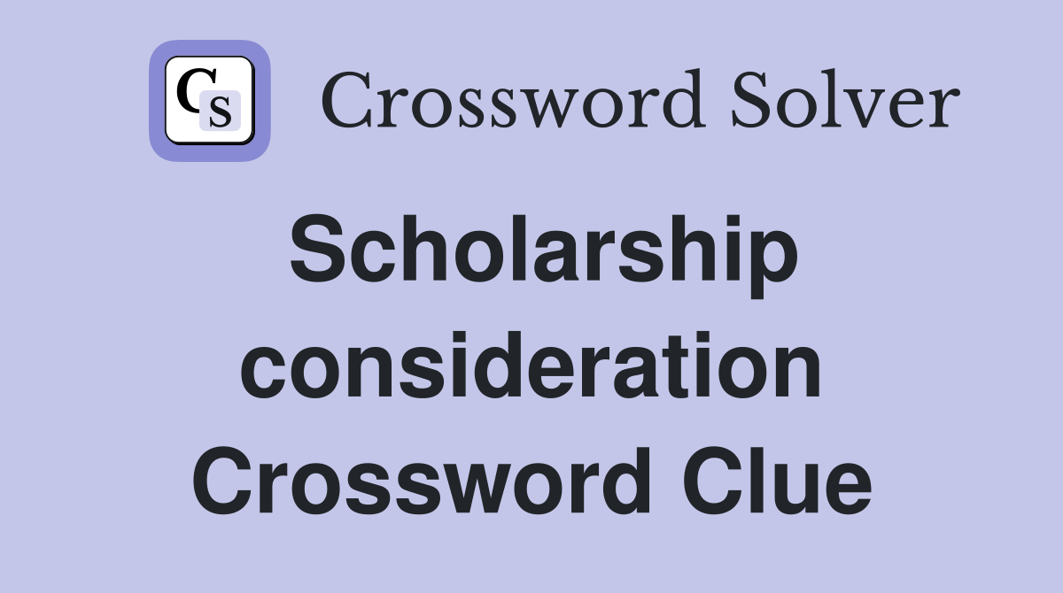 Scholarship consideration Crossword Clue