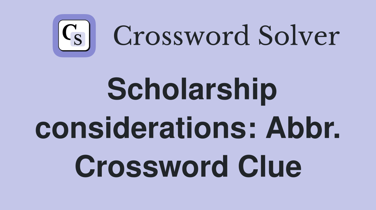 Scholarship considerations: Abbr. Crossword Clue