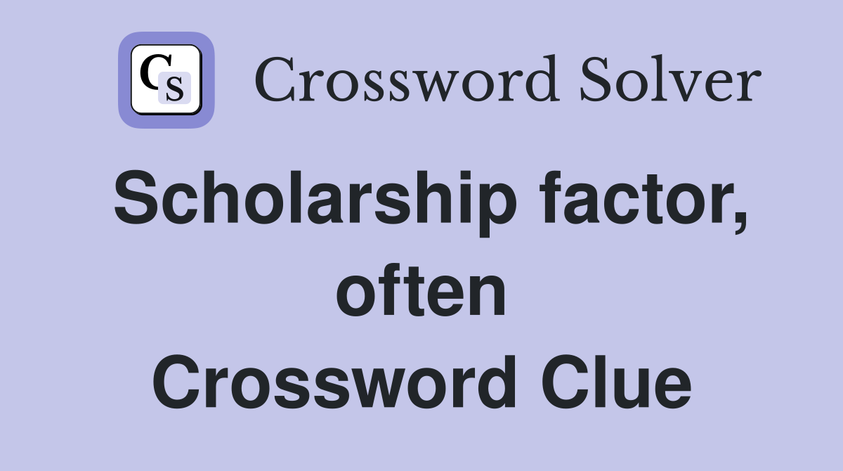 Scholarship factor, often Crossword Clue