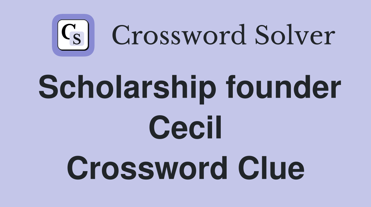 Scholarship founder Cecil Crossword Clue