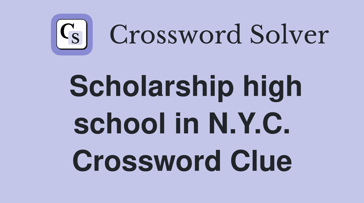Scholarship high school in N.Y.C. Crossword Clue