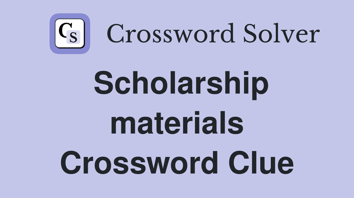 Scholarship materials Crossword Clue