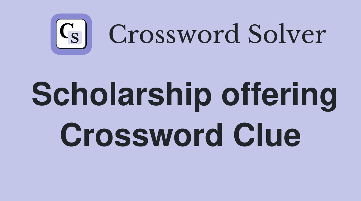 Scholarship offering Crossword Clue
