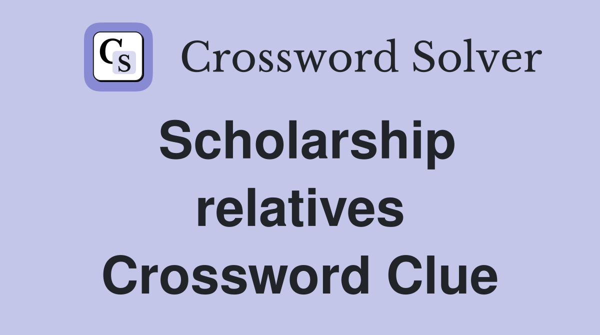 Scholarship relatives Crossword Clue