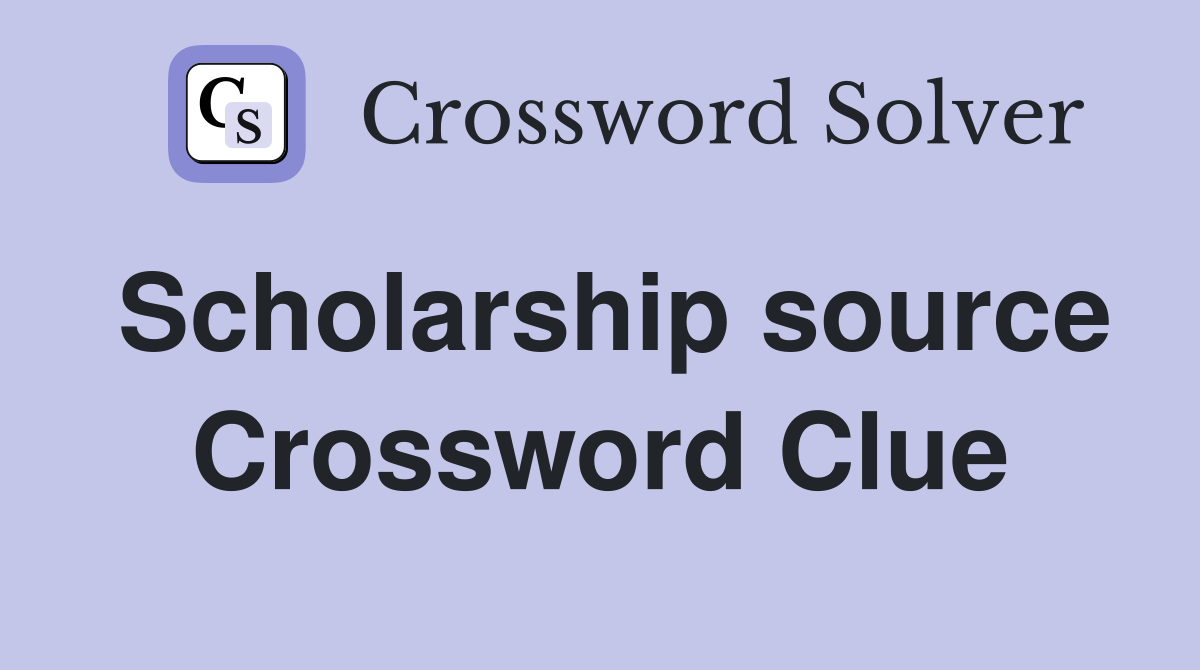 Scholarship source Crossword Clue