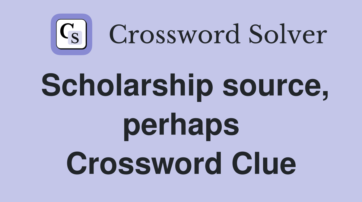 Scholarship source, perhaps Crossword Clue