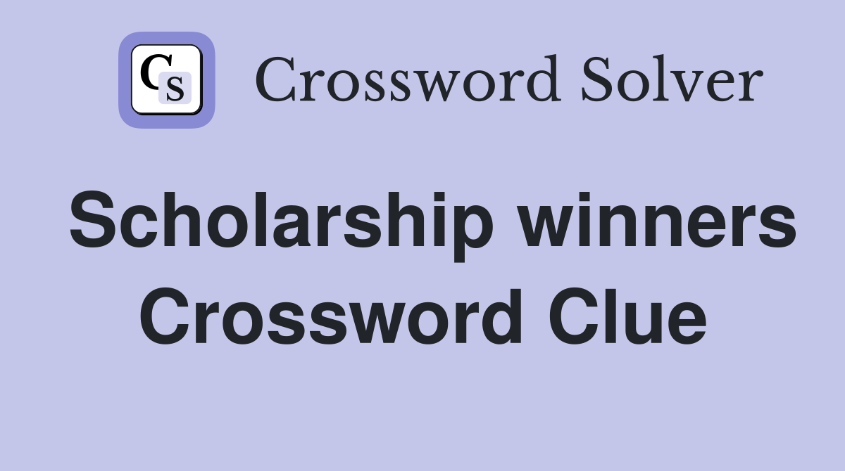 Scholarship winners Crossword Clue
